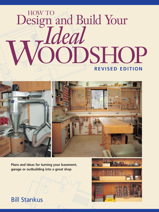 Title details for How to Design and Build Your Ideal Woodshop by Bill Stankus - Available